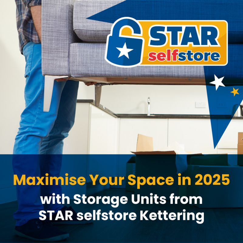 Maximise Your Space In 2025 With Storage Units From Star Selfstore Kettering